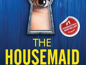 The Housemaid: An Absolutely Addictive Psychological Thriller with a Jaw-Dropping Twist